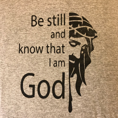 Be Still and Know That I Am God (T-Shirt)