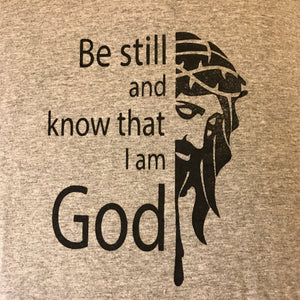 Be Still and Know That I Am God (T-Shirt)